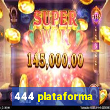 444 plataforma